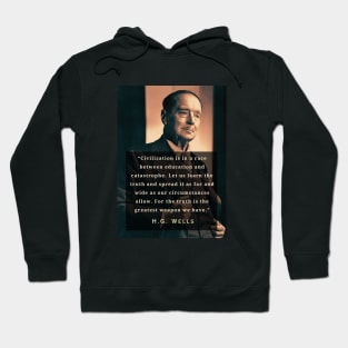 H. G. Wells portrait and quote: “Civilization is in a race between education and catastrophe. Let us learn the truth and spread it as far...” Hoodie